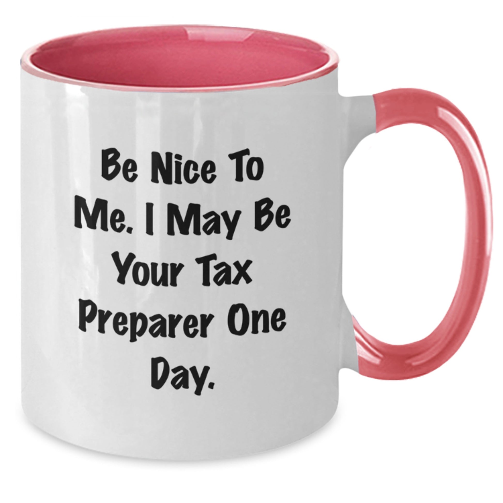 Funny Tax Preparer Gifts from Men, Women, or Friends - Two Tone Coffee Mug with 'Be Nice To Me. I May Be Your Tax Preparer One Day.' - Additional