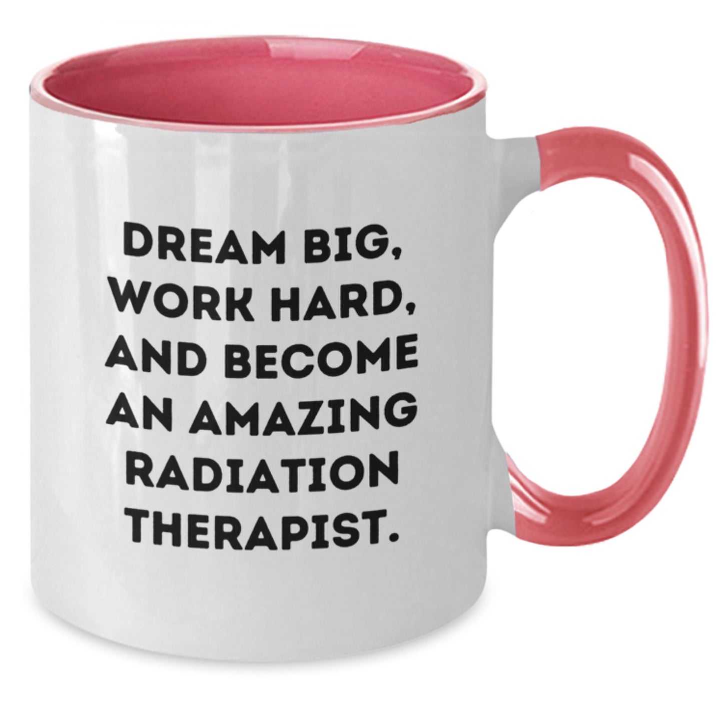 Radiation Therapist Gifts, Funny Quote, Two Tone Coffee Mug for Birthday, Gifts from Friends, Radiation Therapist Mug, Dream Big Work Hard - Additional