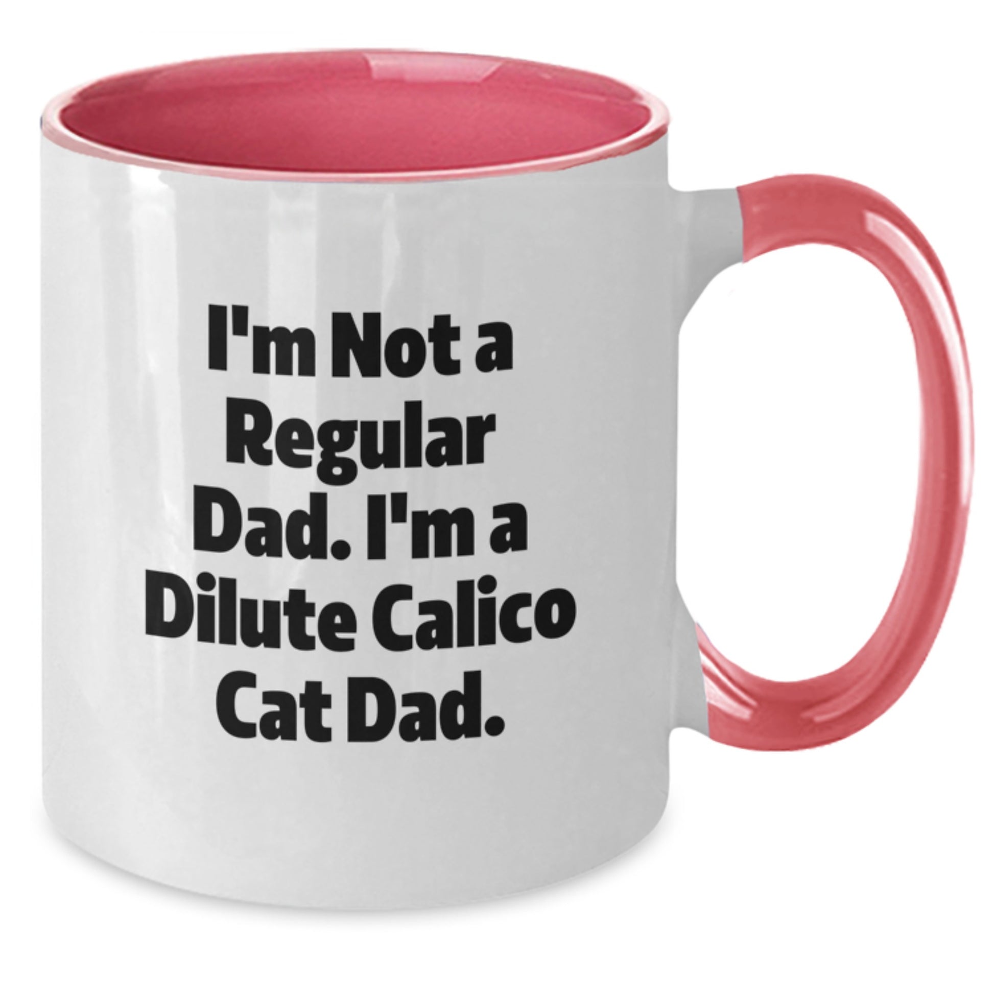 Funny Dilute Calico Cat Gifts for Dad Two Tone Coffee Mug, I'm Not A Regular Dad. I'm A Dilute Calico Cat Dad. Birthday Unique Gifts from Men to Dilute Calico Cat Lovers - Additional
