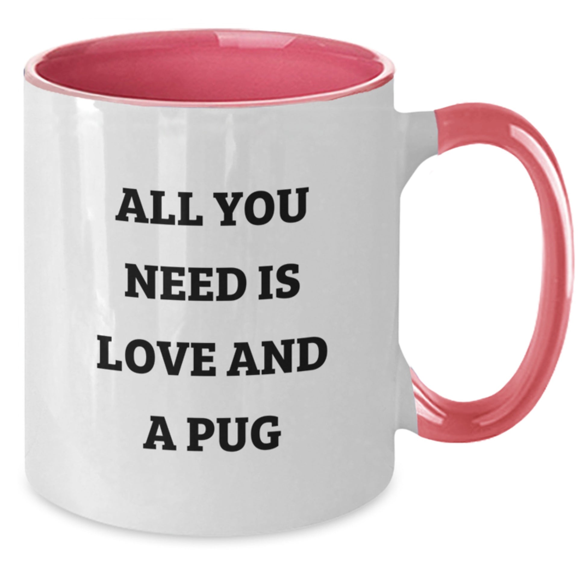 Funny Pug Dog Gifts from Men, Women, or Friends, Cute Christmas Unique Presents for Pug Dog Lovers, All You Need Is Love And A Pug Two Tone Coffee Mug - Additional
