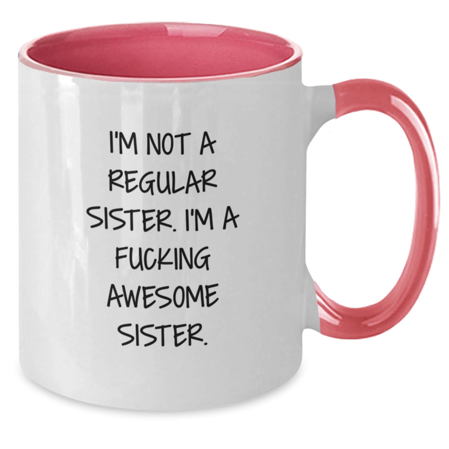 Funny Sister Gifts from Men on Christmas Unique Sister Coffee Mugs Two Tone Mug I'm Not A Regular Sister I'm A F--king Awesome Sister - Additional