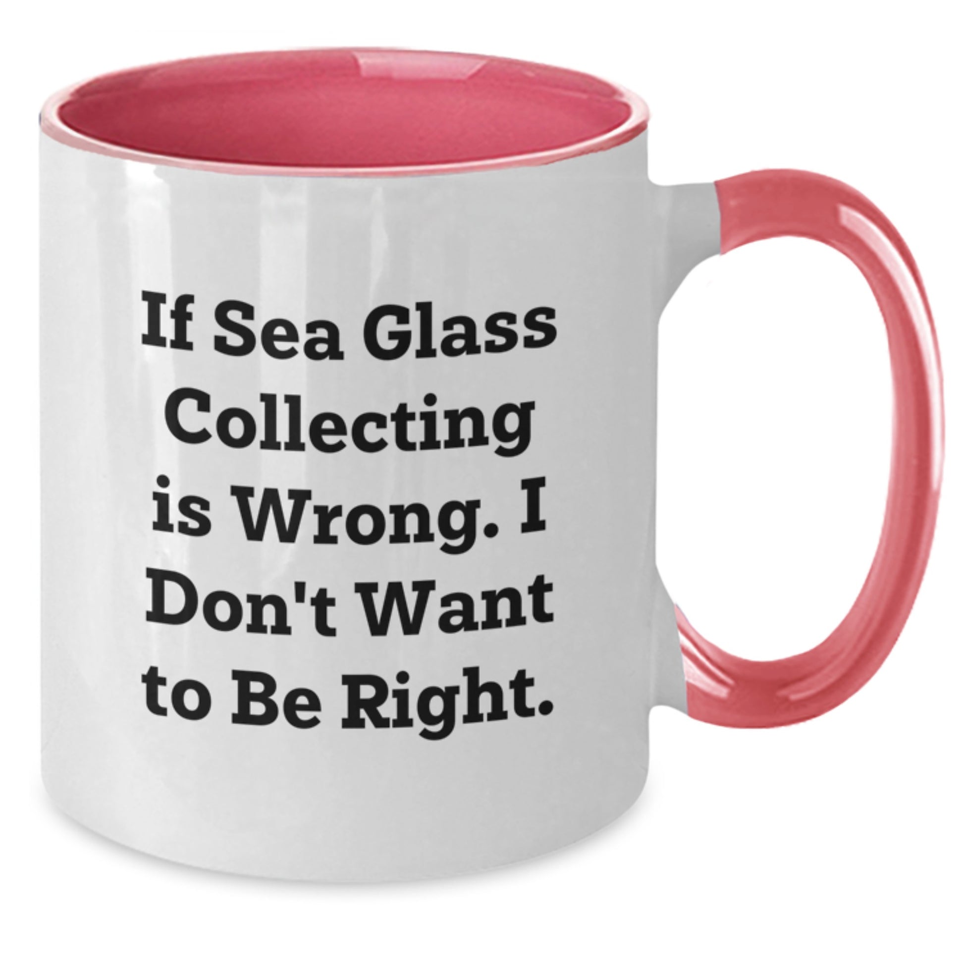 Funny Sea Glass Collecting Gifts from Friends for Women - Two Tone Coffee Mug, If Sea Glass Collecting Is Wrong. I Don't Want To Be Right. - Christmas Unique Gifts - Additional