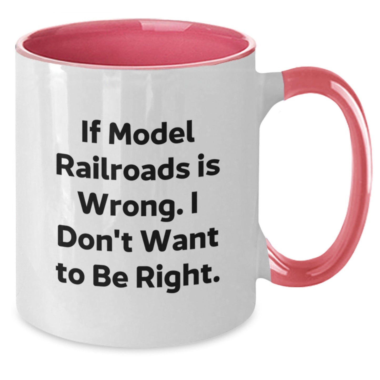 Funny Model Railroads Gifts from Men to Friends - If Model Railroads Is Wrong. I Don't Want To Be Right. Two Tone Coffee Mug for Christmas Morning - Additional
