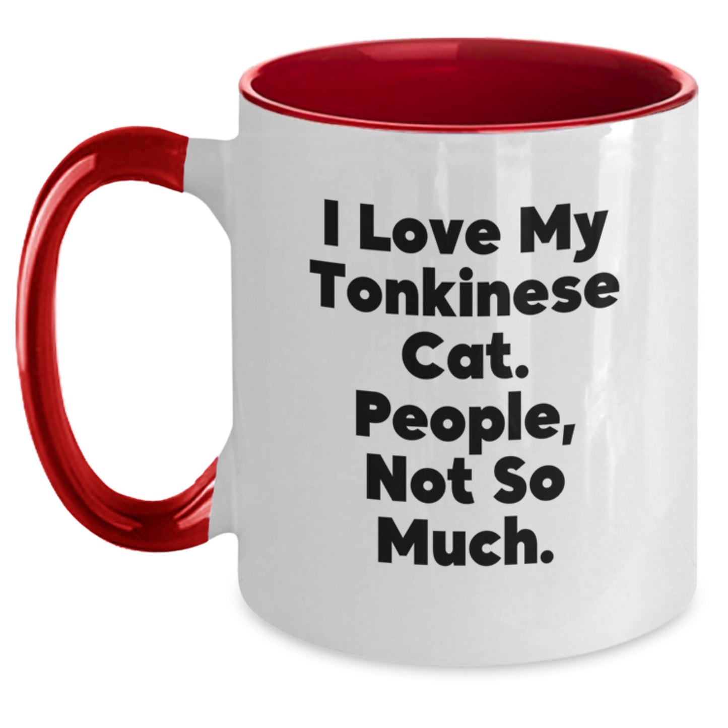 Funny Tonkinese Cat Gifts for Him or Her, I Love My Tonkinese Cat. People, Not So Much. Christmas Unique Mug - Gifts from Men to Friends, Coworkers, or Family - Two Tone Coffee Mug - Main