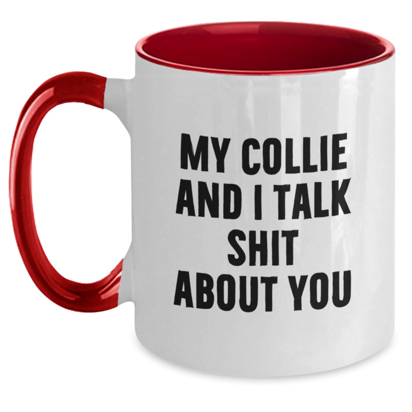 Funny Collie Dog Gifts from Friends - My Collie And I Talk Shit About You Two Tone Mugs for Collie Dog Lovers on Mother's Day - Main