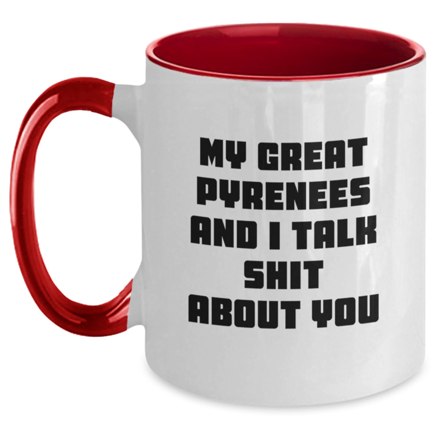 Funny Great Pyrenees Dog Gifts from Men to Great Pyrenees Dog Lovers for Mother's Day - Two Tone Coffee Mug with My Great Pyrenees And I Talk Shit About You Quote - Great Pyrenees Dog Mom - Main