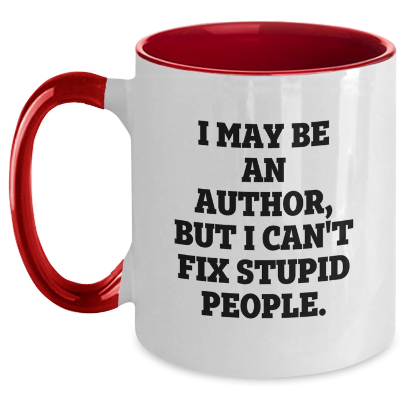 Funny Christmas Unique Gifts from Friends for Authors Two Tone Coffee Mug - I May Be An Author, But I Can't Fix Stupid People. - Main