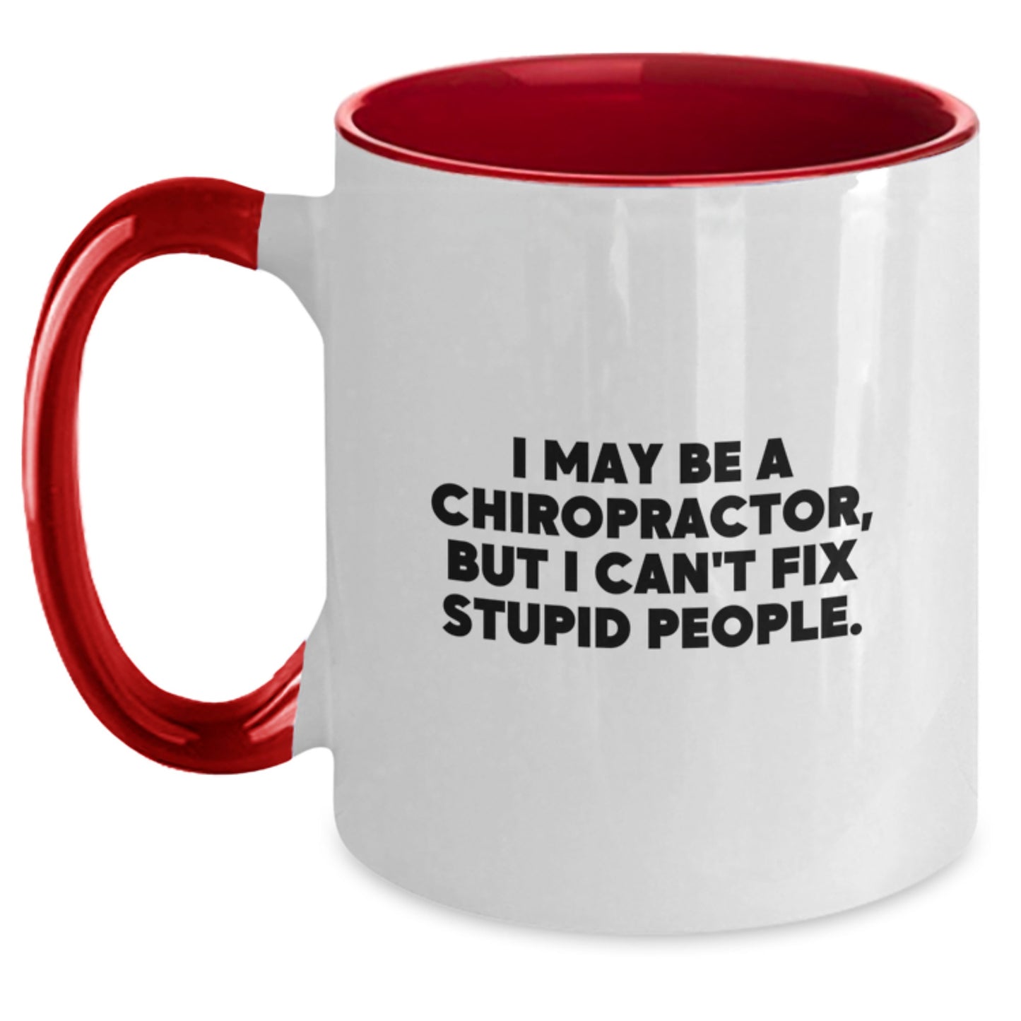 Funny Gifts from Chiropractor Lovers for Men Chiropractor Friends, Valentine's Unique Gifts for Chiropractor, I May Be a Chiropractor, But I Can't Fix Stupid People. Two Tone Coffee Mug - Main