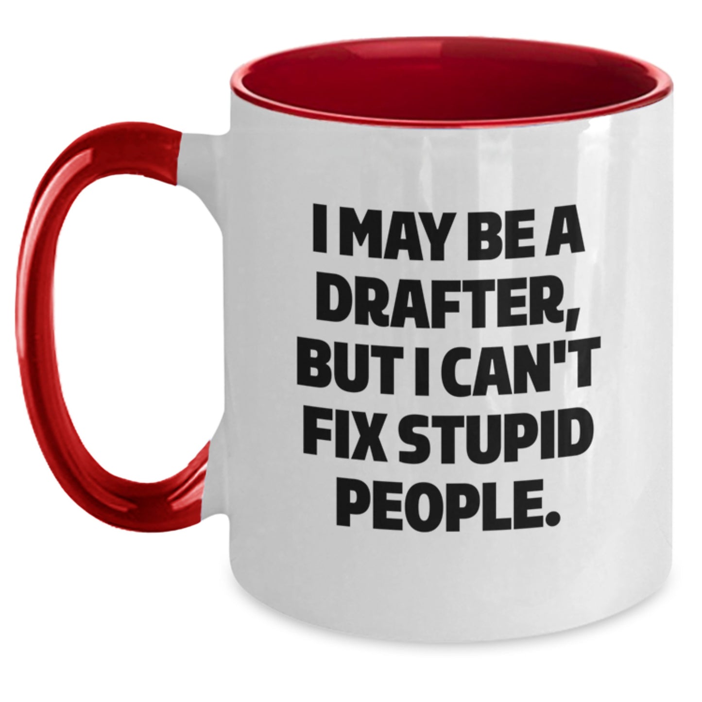 Funny Drafter Gifts from Men for Men - I May Be A Drafter, But I Can't Fix Stupid People. Two Tone Coffee Mug, Valentine's Unique Gifts - Main
