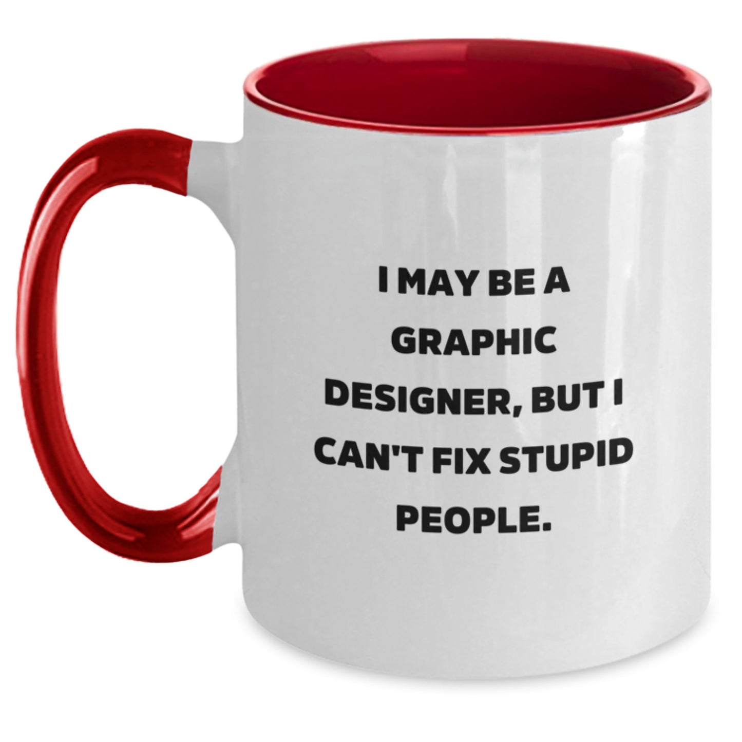 Funny Graphic Designer Gifts for Men from Friends - Two Tone Coffee Mug, I May Be A Graphic Designer But I Cant Fix Stupid People - Unique Christmas Unique Gifts - Main