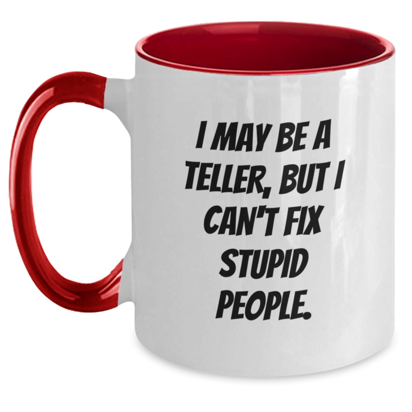 Funny Teller Two Tone Coffee Mug, I May Be A Teller, But I Can't Fix Stupid People., Valentine's Gifts from Friends to Teller - Main