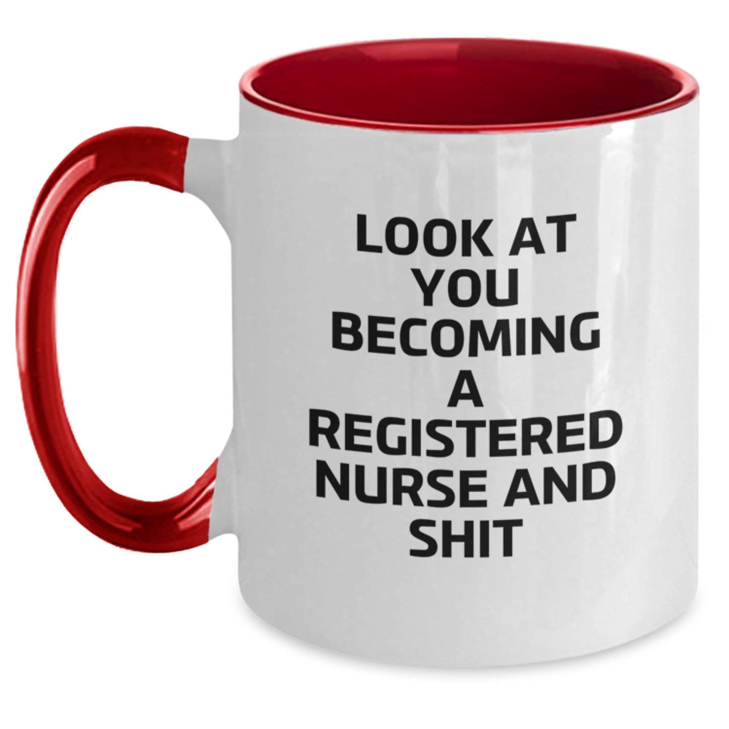 Funny Registered Nurse Gifts from Friends, Unique Christmas Unique Gifts for Registered Nurse, Two Tone Coffee Mug with 'Look At You Becoming A Registered Nurse And Shit' Quote - Main