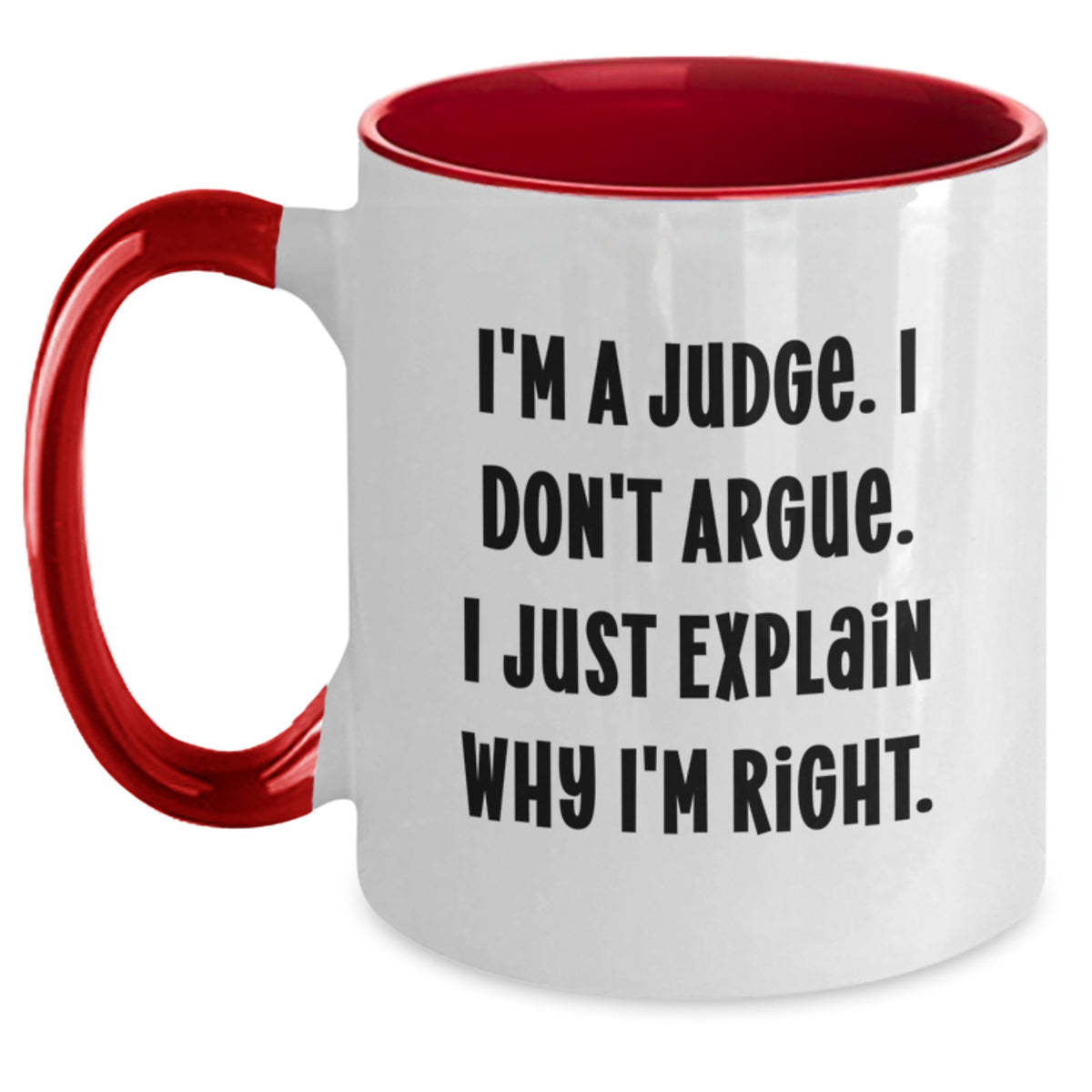 Funny Judge Gifts for Judge, Men, Women, Friends, Coworkers, Family - Two Tone Coffee Mug with I'm A Judge. I Don't Argue. I Just Explain Why I'm Right. Quote - Main