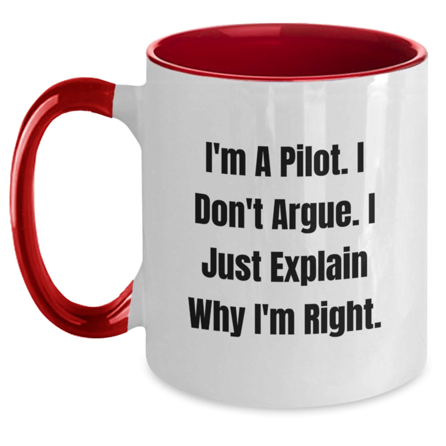 Funny Pilot Gifts from Friends - I'm A Pilot. I Don't Argue. I Just Explain Why I'm Right. Two Tone Coffee Mug for Pilot Men - Main