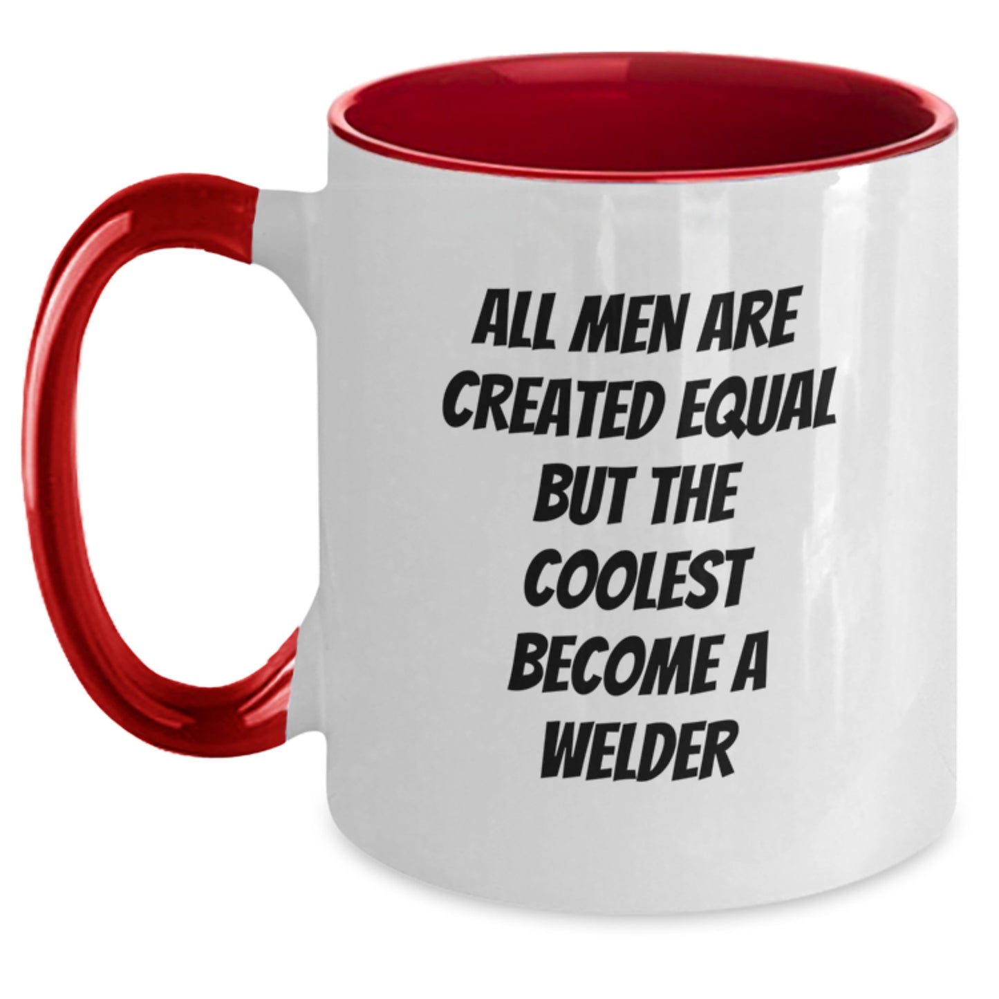 Funny Welder Gifts for Men - Unique Two Tone Coffee Mug - Gifts from Friends - All Men Are Created Equal But The Coolest Become A Welder - Main