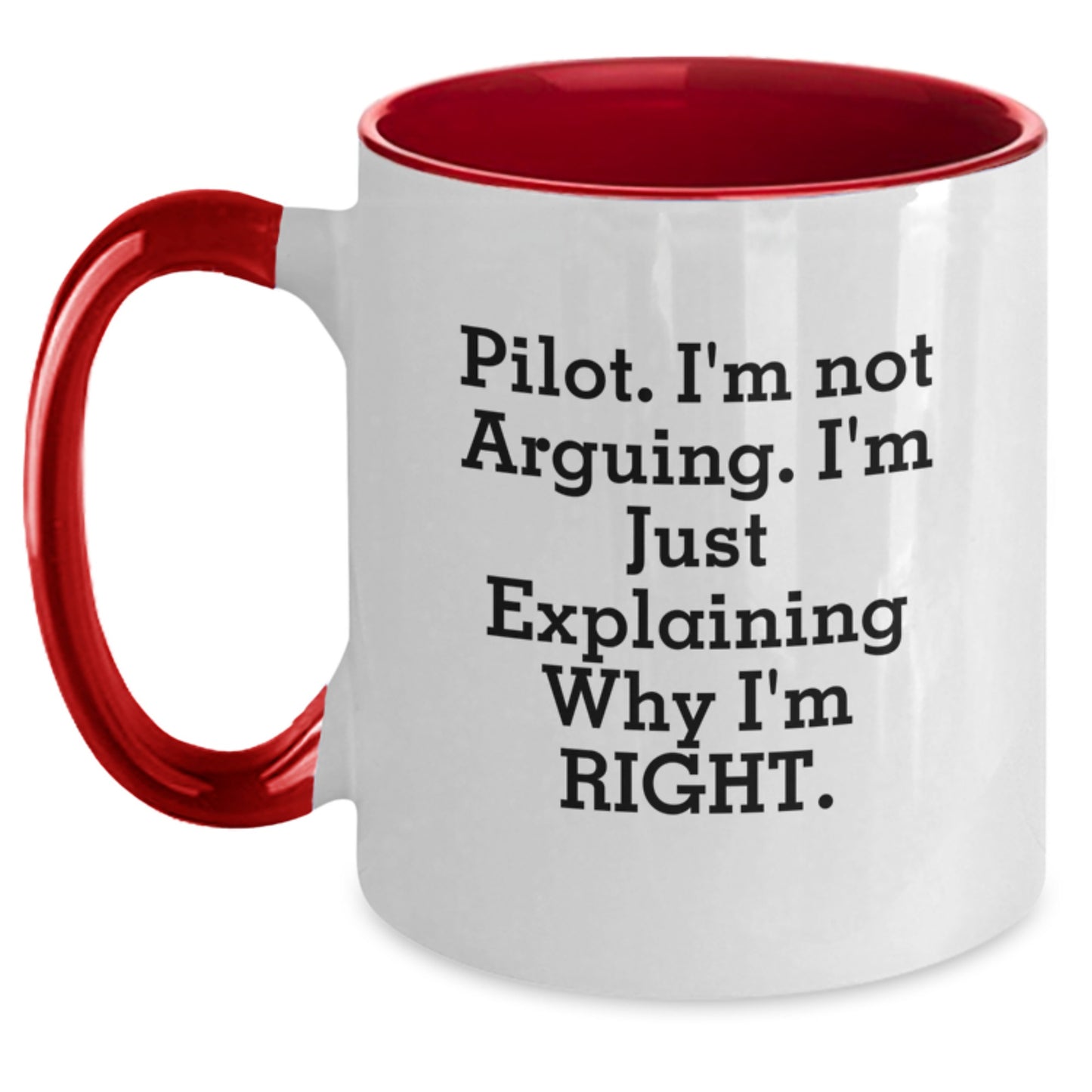 Pilot Gifts from Friends and Family for Graduation Unique Presents, Funny Two Tone Coffee Mug with Inspirational Quote 'I'm Not Arguing. I'm Just Explaining Why I'm Right.' - Main
