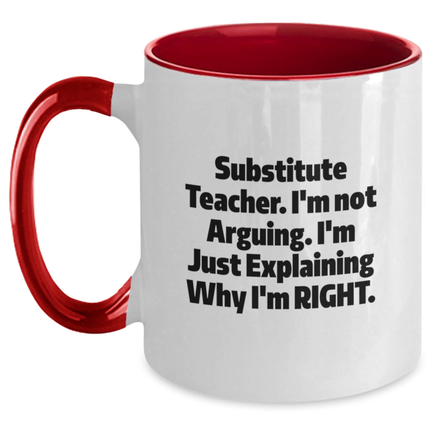 Funny Substitute Teacher Gifts from Mom - Two Tone Coffee Mug, I'm Not Arguing, Just Explaining Why I'm Right - Unique Mother's Day Unique Gift for Teachers - Main