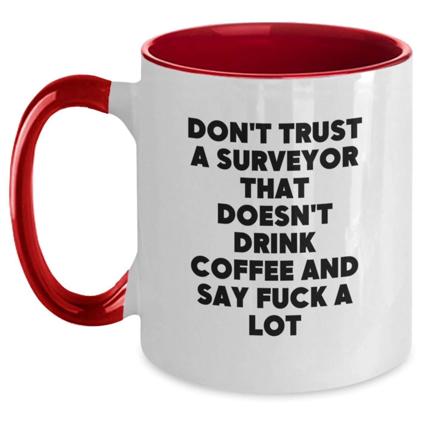 Funny Surveyor Gifts from Friends to Men - 'Don't Trust A Surveyor That Doesn't Drink Coffee And Say F--k A Lot' Two Tone Coffee Mug for Birthday Unique Gifts - Main