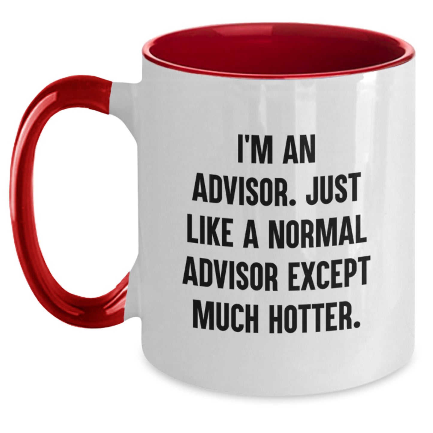 Funny Advisor Gifts from Men for Advisor - Two Tone Coffee Mug, 'I'm An Advisor. Just Like A Normal Advisor Except Much Hotter., - Main