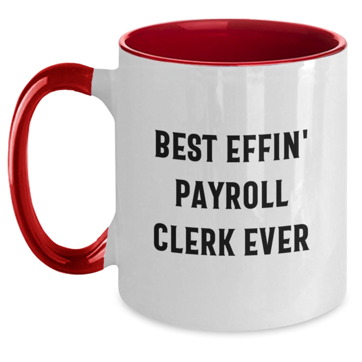 Funny Payroll Clerk Quote Gifts from Friends for Payroll Clerk Graduation Unique Gifts - Two Tone Coffee Mug with Best Effin' Payroll Clerk Ever Quote - Main