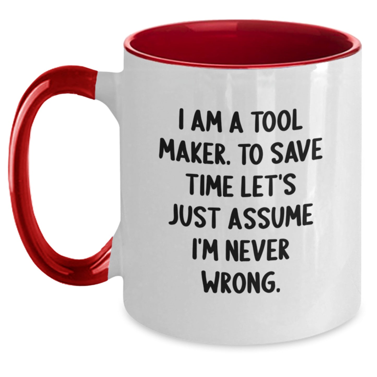 Funny Tool Maker Gifts Two Tone Coffee Mug I Am A Tool Maker To Save Time Let's Just Assume I'm Never Wrong Gifts from Friends for Graduation - Main