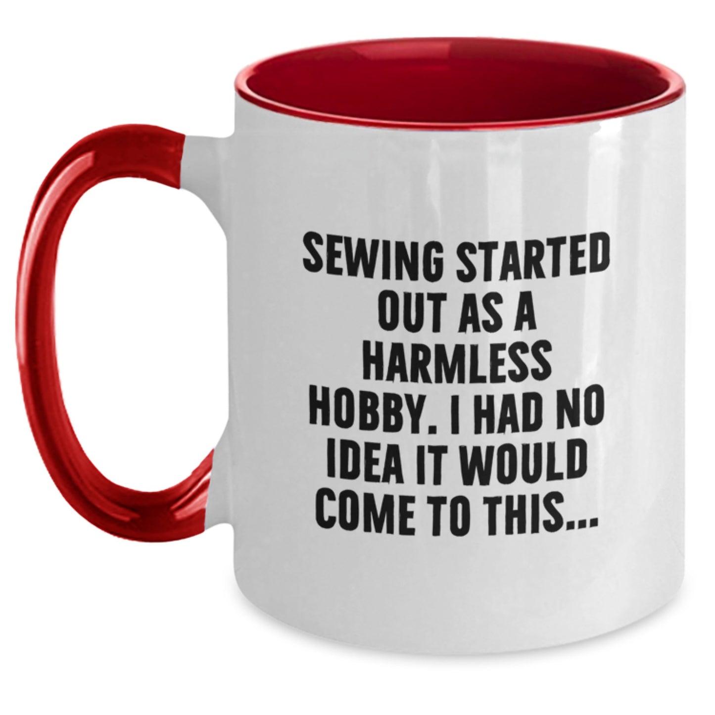Sewing Gifts from Friends and Family, Funny Two Tone Coffee Mug for Graduation, 'Sewing Started Out As A Harmless Hobby...' - Main