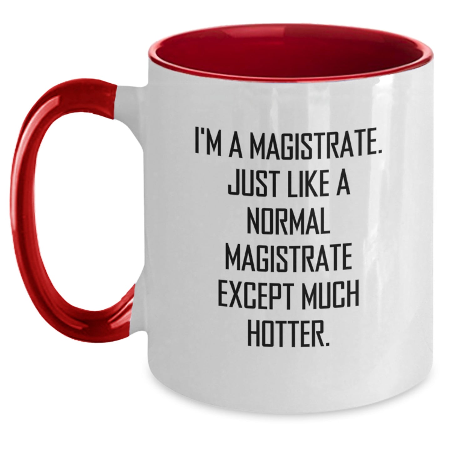 Magistrate Gifts Funny Two Tone Coffee Mug - I'm A Magistrate. Just Like A Normal Magistrate Except Much Hotter. Gifts from Men to Magistrates for Father's Day - Main