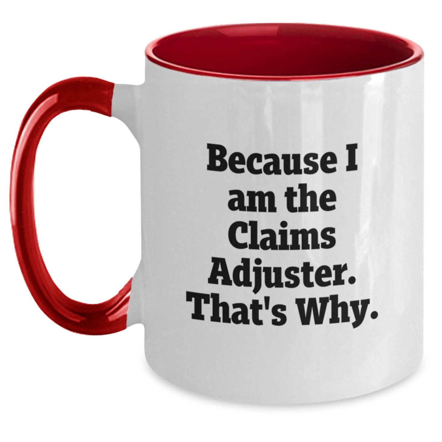 Funny Claims Adjuster Gifts, Because I Am The Claims Adjuster. That's Why., Two Tone Coffee Mug for Birthday Unique Gifts from Men, Women, Friends, Coworkers, Family - Main