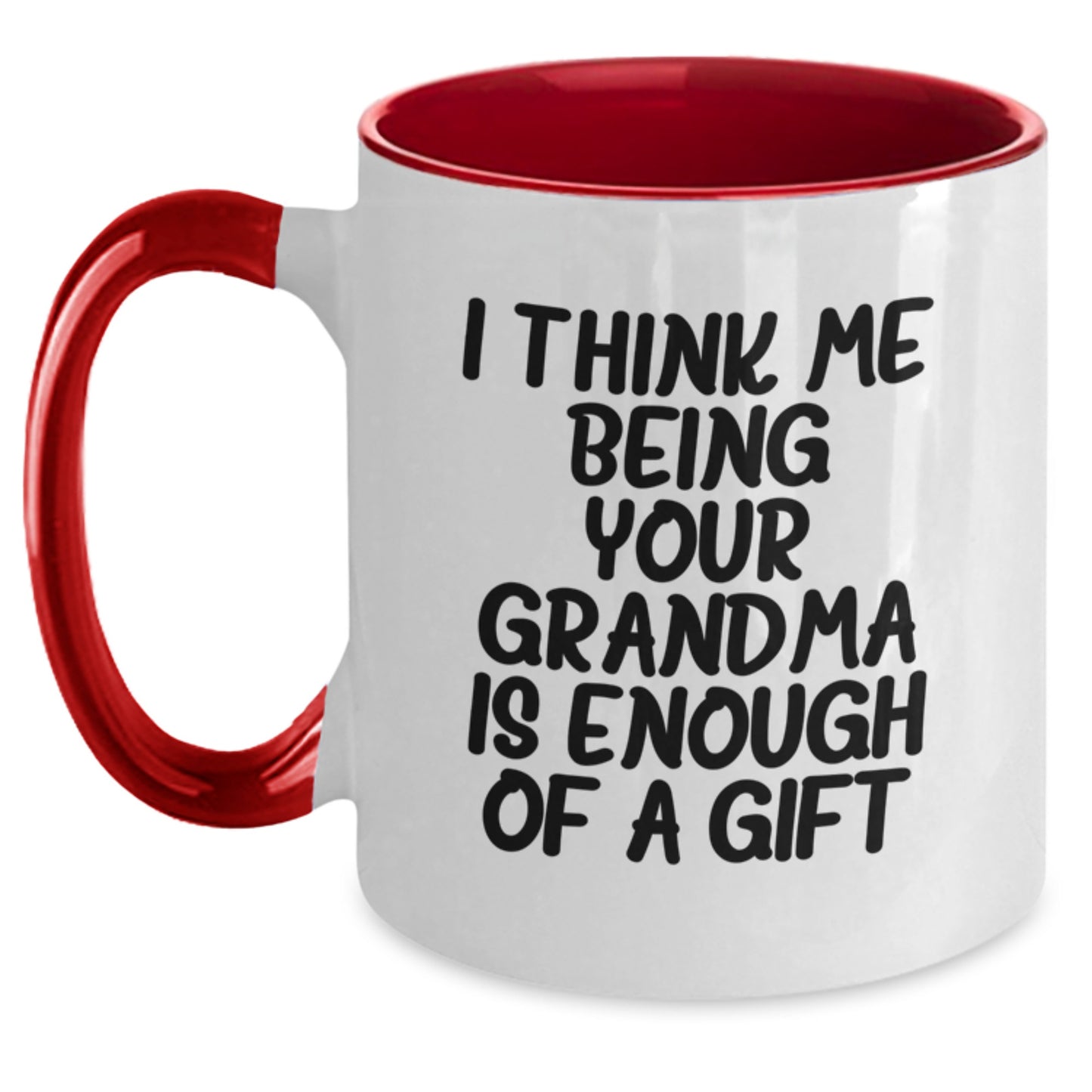 Funny Grandma Gifts, Two Tone Coffee Mug for Grandma, Gifts from Grandma on Father's Day - I Think Me Being Your Grandma Is Enough Of A Gift - Main