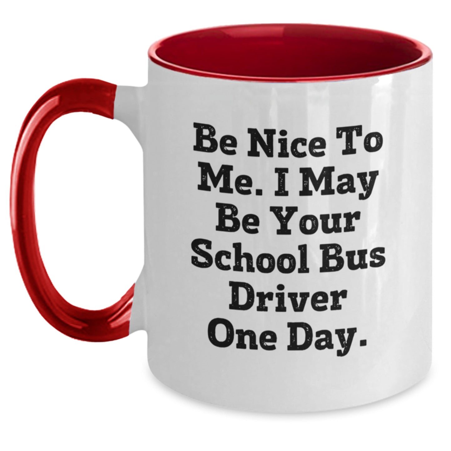 Funny School Bus Driver Gifts for Men - Be Nice To Me. I May Be Your School Bus Driver One Day. Two Tone Christmas Coffee Mug Gifts from Friends - Main