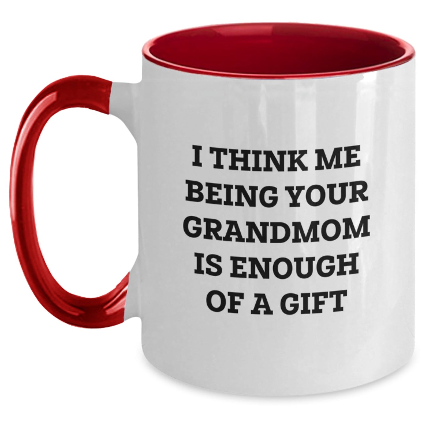 Funny Grandmom Gifts from Family - I Think Me Being Your Grandmom Is Enough Of A Gift Two Tone Coffee Mug for Men Women Friends Coworkers Family Members - Main