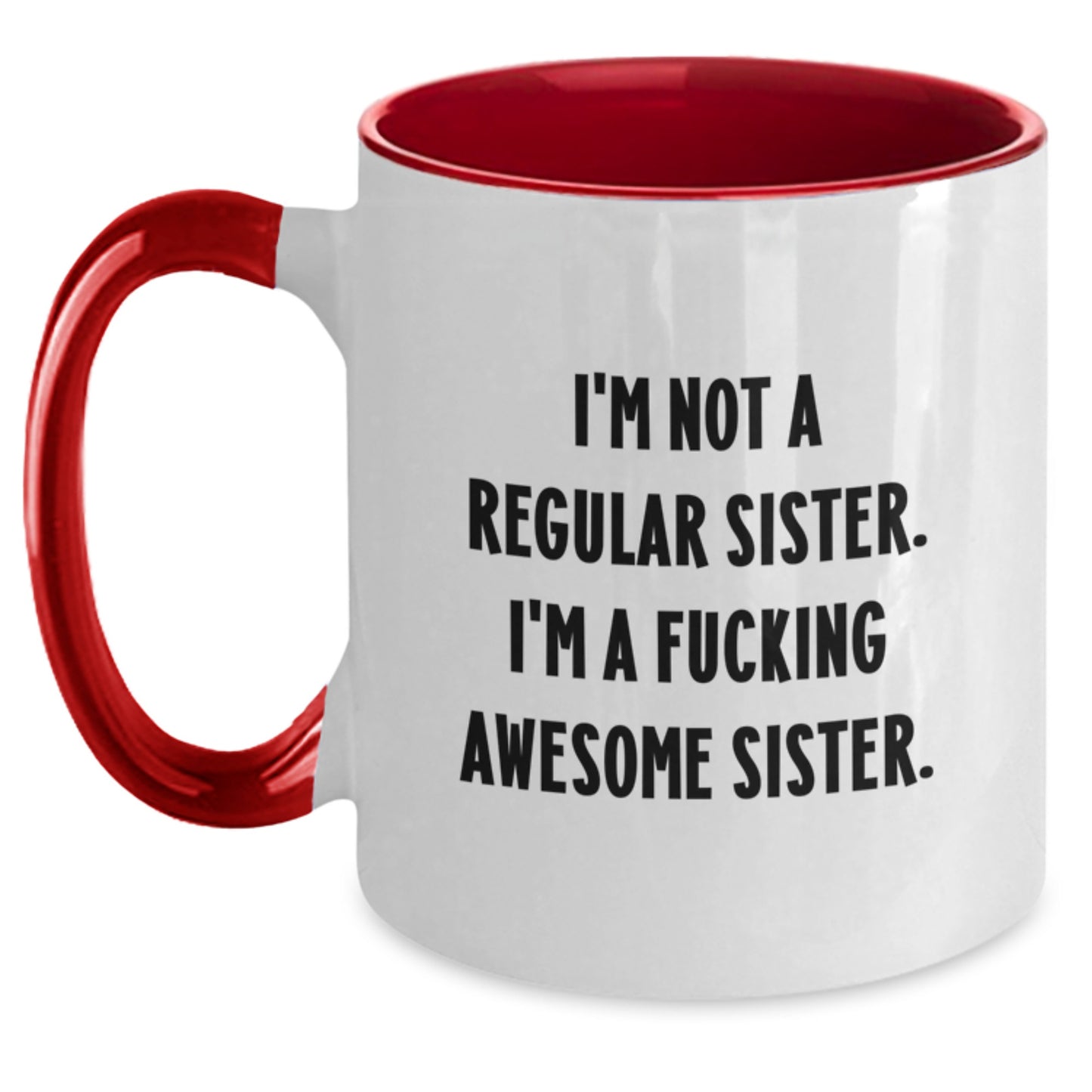 Funny Sister Gifts for Sister from Sister - Unique Two Tone Coffee Mug with I'm Not A Regular Sister. I'm A F--king Awesome Sister. - Main