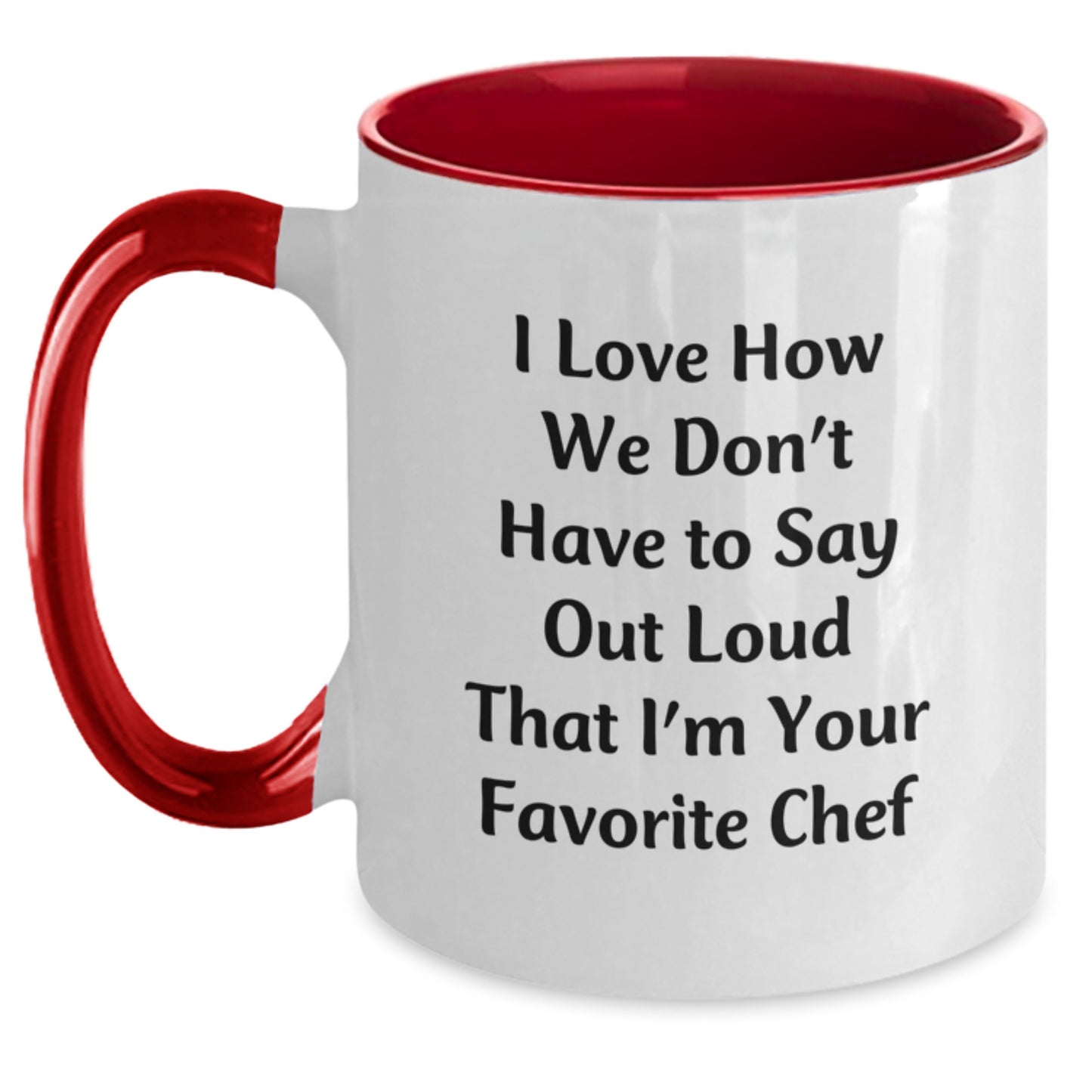Funny Chef Gifts from Friends and Family - 'I Love How We Don't Have To Say Out Loud That I'm Your Favorite Chef' Two Tone Coffee Mug for Christmas Unique Gifts for Chef Men - Main