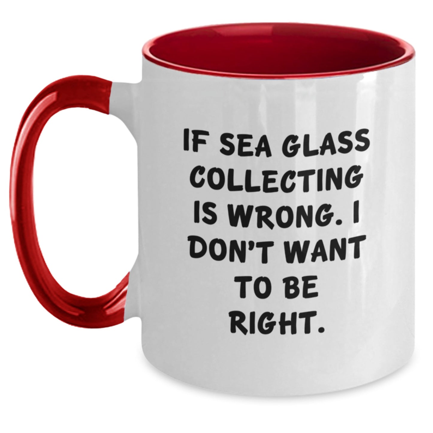 Funny Sea Glass Collecting Gifts from Friends and Family for Men and Women - If Sea Glass Collecting Is Wrong. I Don't Want To Be Right. Two Tone Coffee Mug for Christmas Unique Gifts - Main