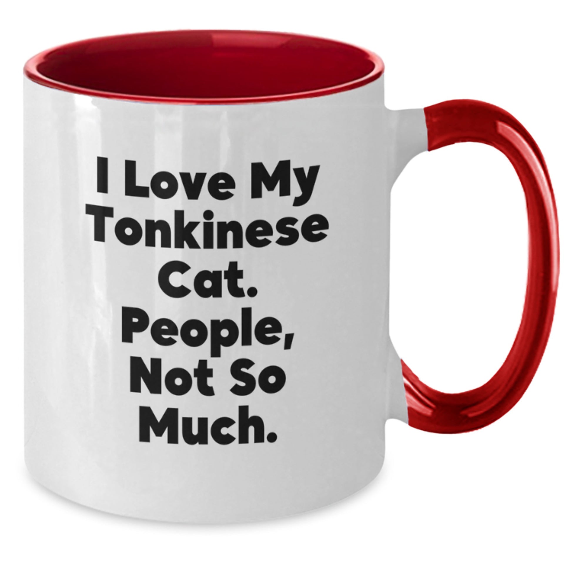 Funny Tonkinese Cat Gifts for Him or Her, I Love My Tonkinese Cat. People, Not So Much. Christmas Unique Mug - Gifts from Men to Friends, Coworkers, or Family - Two Tone Coffee Mug - Additional