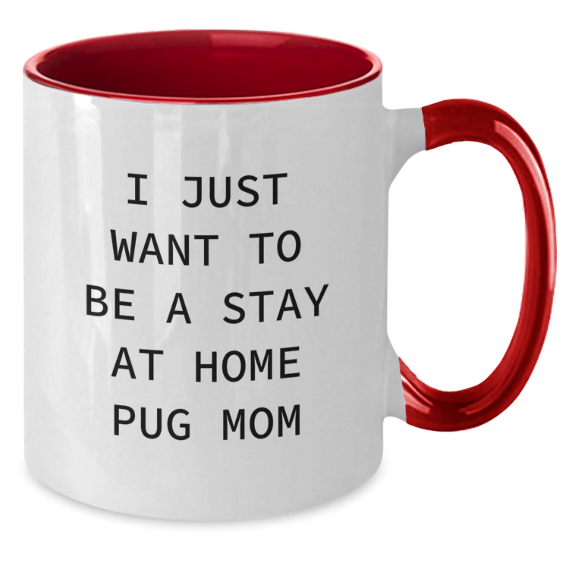Funny Pug Dog Mom Coffee Mug - Unique Gifts from Friends and Family for Pug Moms - I Just Want To Be A Stay - Additional