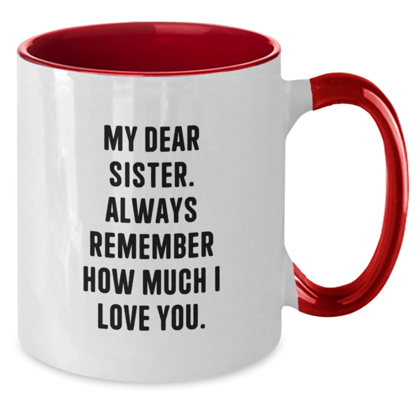 Sweet Sister Gifts from Men - Unique Two Tone Coffee Mug - 'My Dear Sister. Always Remember How Much I Love You.' - Additional