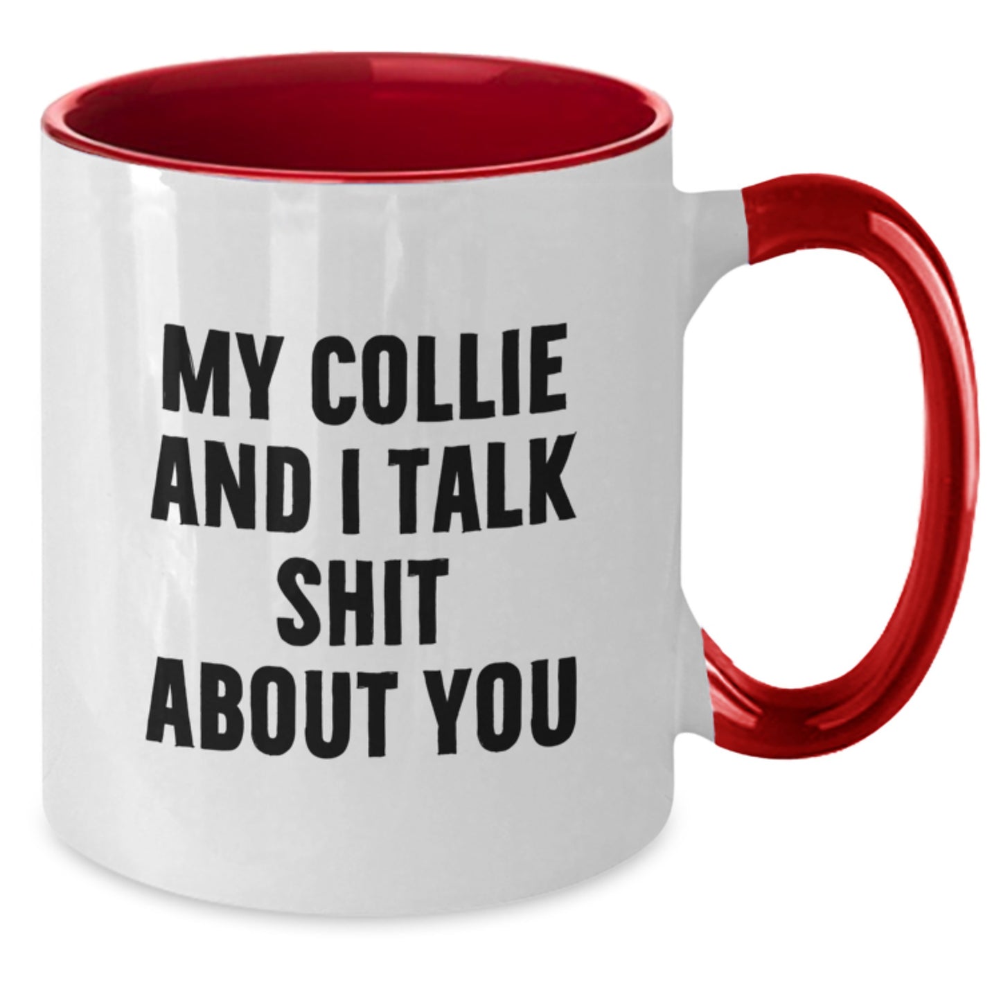 Funny Collie Dog Gifts from Friends - My Collie And I Talk Shit About You Two Tone Mugs for Collie Dog Lovers on Mother's Day - Additional