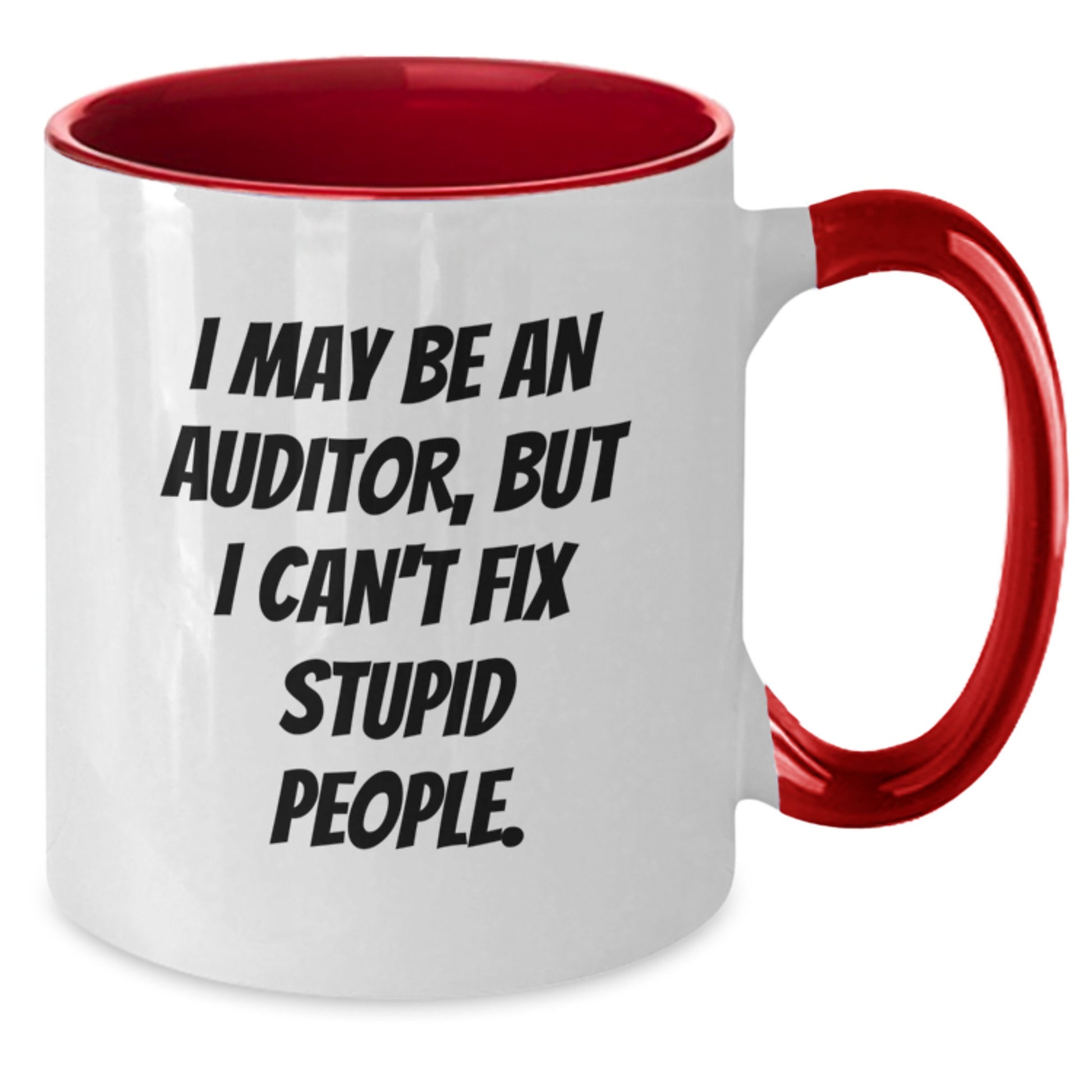 Funny Auditor Gifts from Men to Men, Christmas Unique Mug, Two Tone Coffee Mug, I May Be An Auditor, But I Can't Fix Stupid People. - Additional