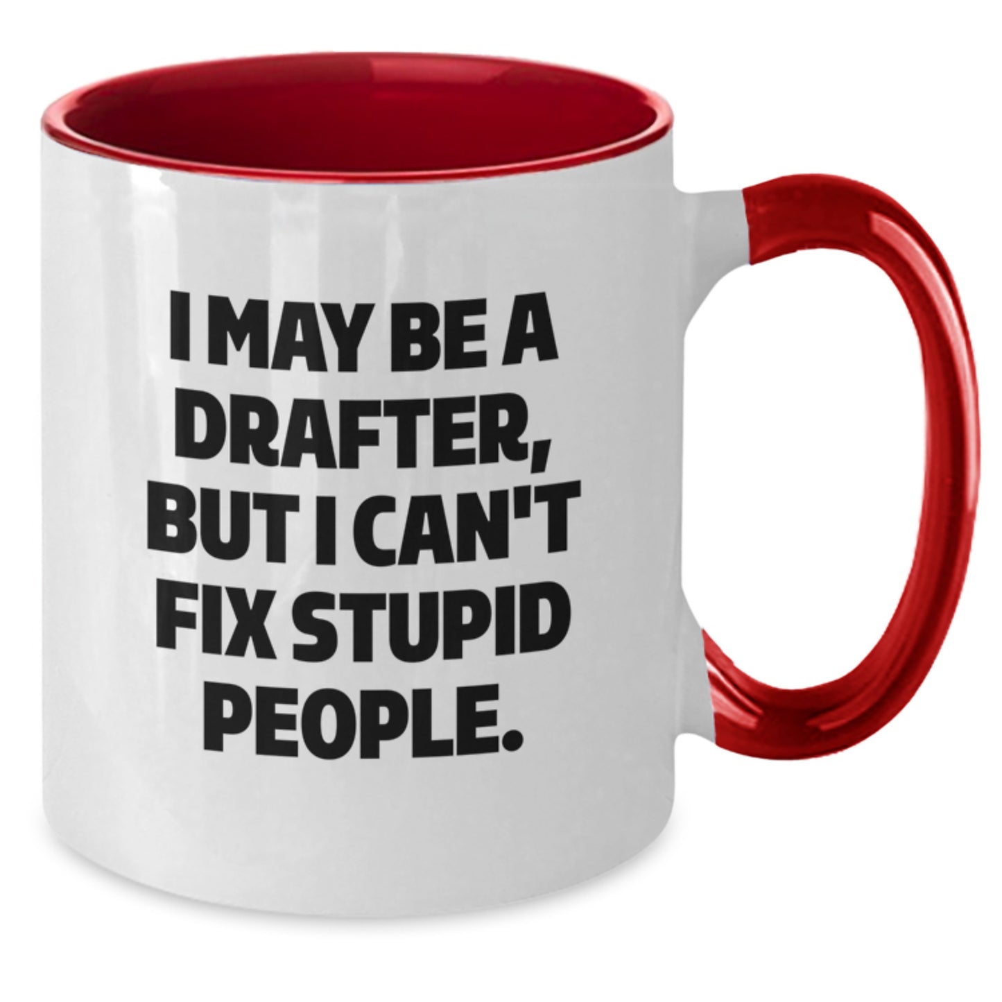 Funny Drafter Gifts from Men for Men - I May Be A Drafter, But I Can't Fix Stupid People. Two Tone Coffee Mug, Valentine's Unique Gifts - Additional