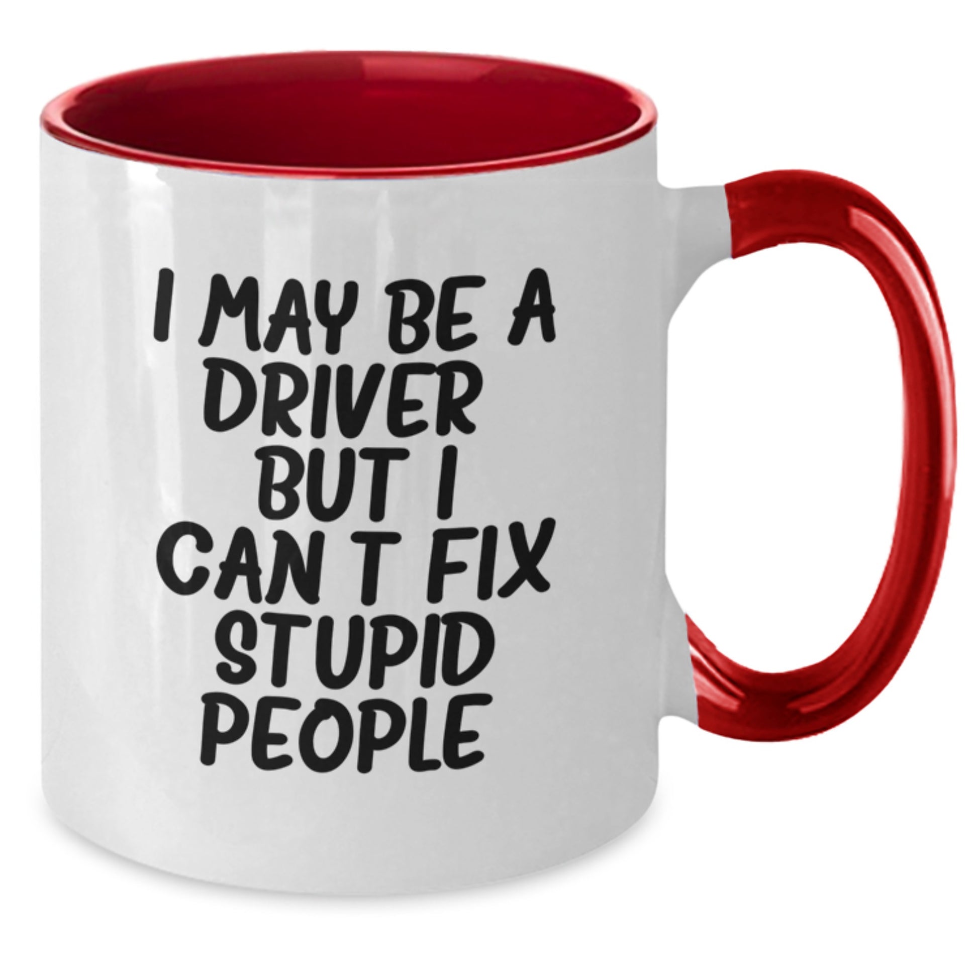 Funny Driver Gifts, I May Be A Driver But I Cant Fix Stupid People, Two Tone Coffee Mug for Men, Women, Friends, Birthday Unique Presents - Additional