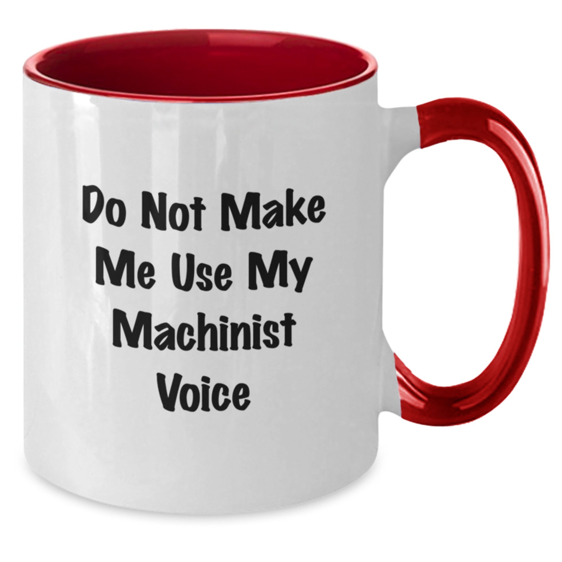 Machinist Gifts from Friends, Funny 'Do Not Make Me Use My Machinist Voice' Two Tone Coffee Mug, Graduation Unique Gifts for Him - Additional