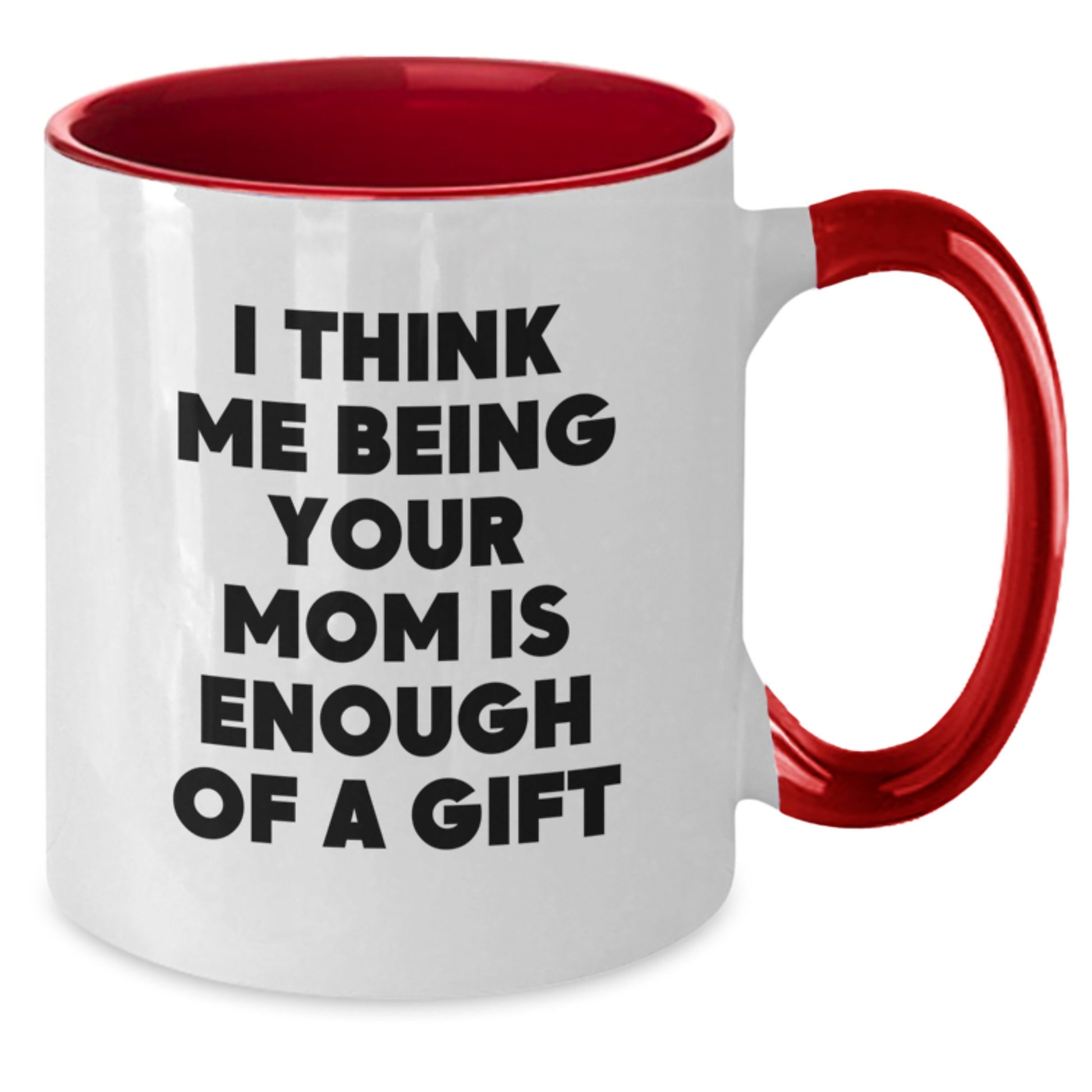 Funny Mom Gifts for Mom from Family, Two Tone Coffee Mug I Think Me Being Your Mom Is Enough Of A Gift, Unique Christmas Unique Gifts - Additional