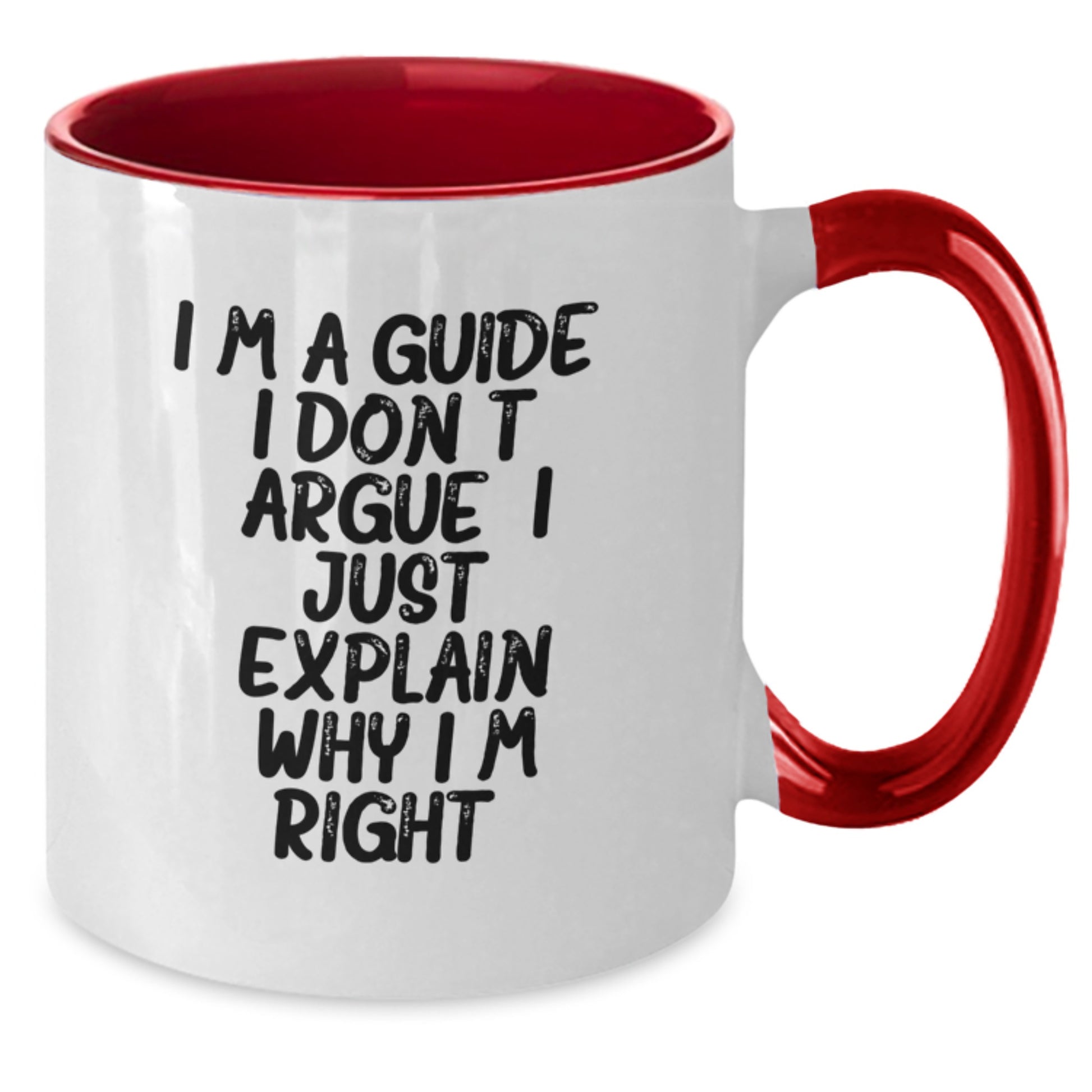Funny Guide Gifts from Men to Friends - I'm A Guide. I Don't Argue. I Just Explain Why I'm Right. Two Tone Coffee Mug for Christmas - Additional