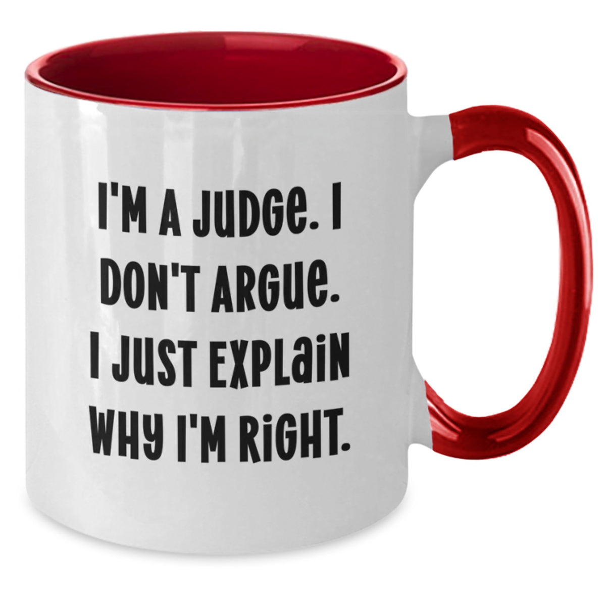 Funny Judge Gifts for Judge, Men, Women, Friends, Coworkers, Family - Two Tone Coffee Mug with I'm A Judge. I Don't Argue. I Just Explain Why I'm Right. Quote - Additional