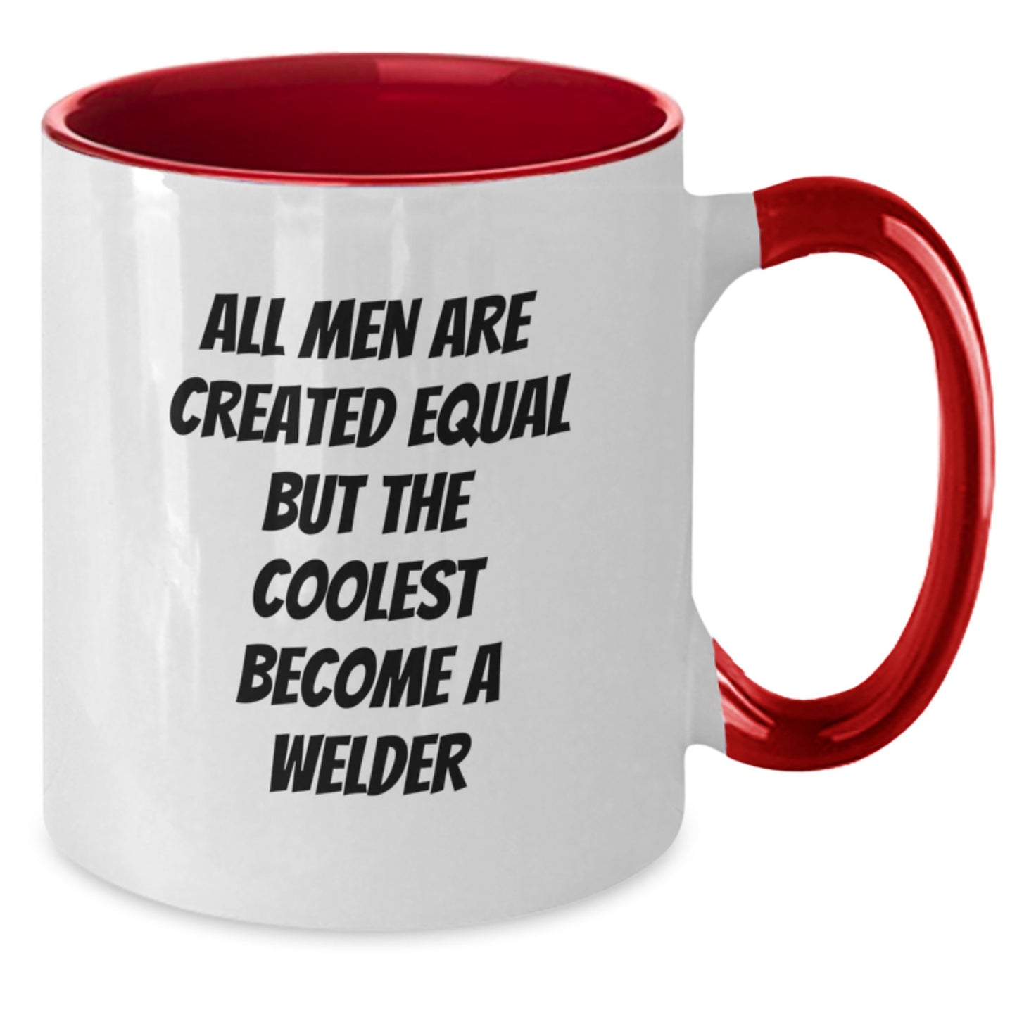 Funny Welder Gifts for Men - Unique Two Tone Coffee Mug - Gifts from Friends - All Men Are Created Equal But The Coolest Become A Welder - Additional