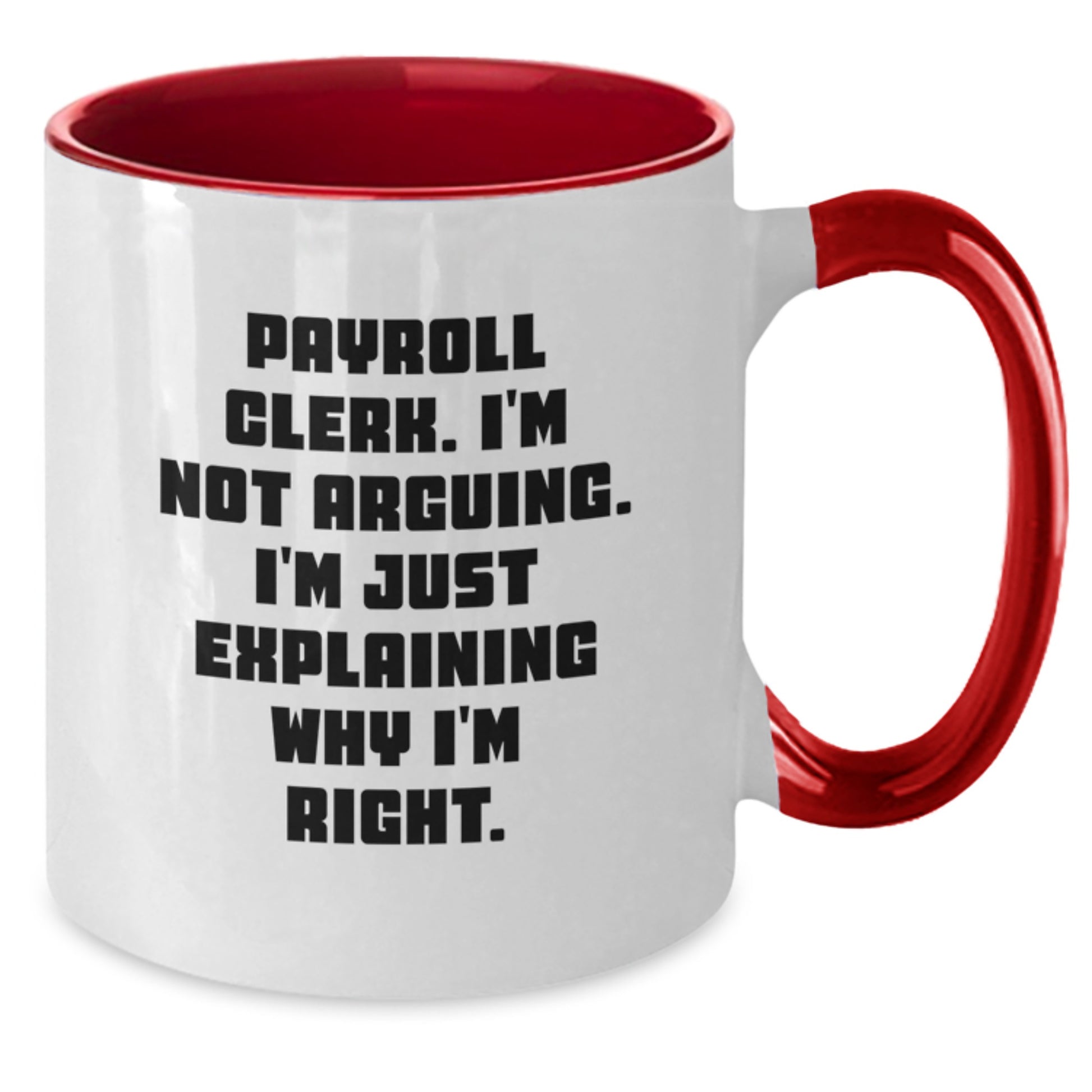 Payroll Clerk Humor Gifts from Friends and Family - 'I'm Not Arguing...' Two Tone Coffee Mug for Graduation - Additional