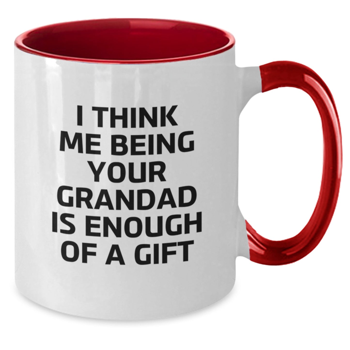 Grandad Gifts from Family - Funny Two Tone Coffee Mug with I Think Me Being Your Grandad Is Enough Of A Gift Quote for Graduation Unique Gifts - Additional