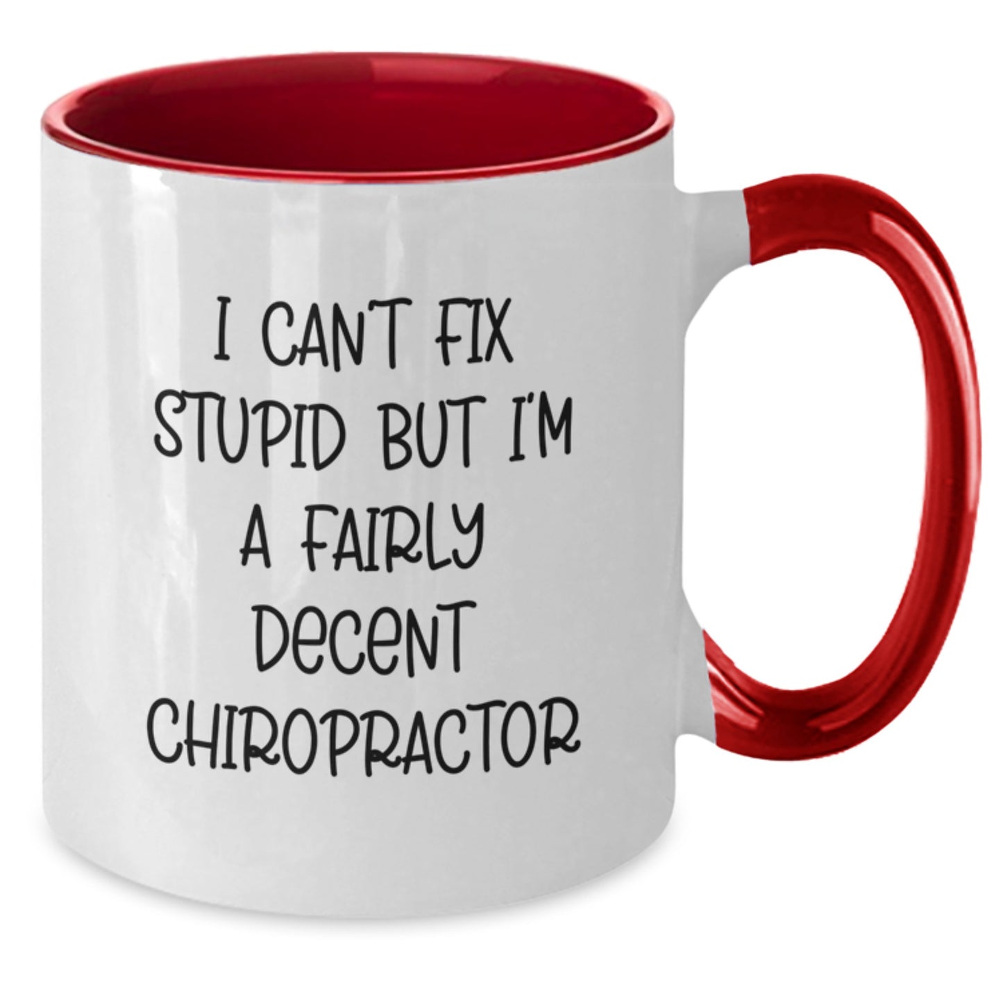 Funny Chiropractor Gifts for Birthday - I Can't Fix Stupid But I'm A Fairly Decent Chiropractor Two Tone Coffee Mug Gifts from Friends, Gifts for Chiropractor - Additional