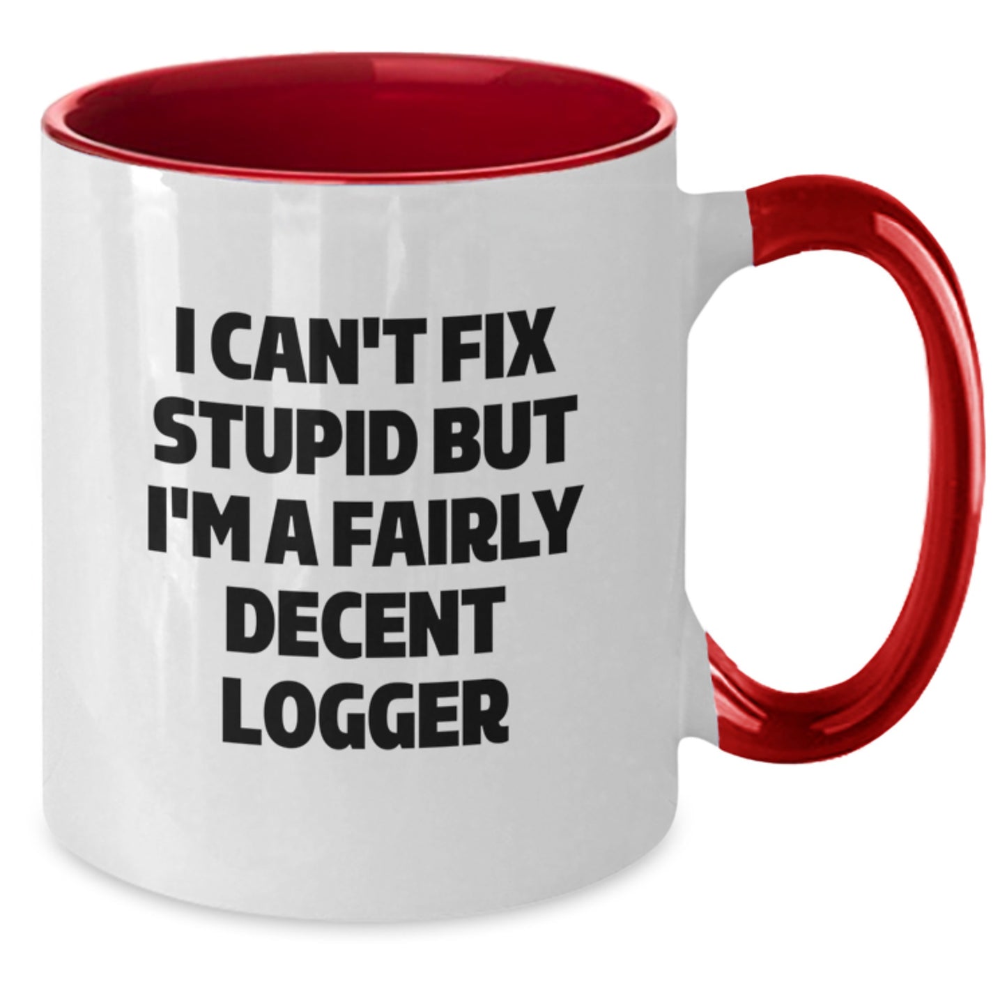 Funny Logger Gifts for Men, Women, Friends, or Coworkers - Two Tone Coffee Mugs with I Can't Fix Stupid But I'm A Fairly Decent Logger - Additional